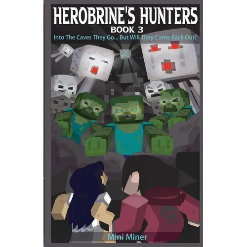 Herobrine's Hunters Book 3: Into The Caves They Go... But Will They Come Back Out?