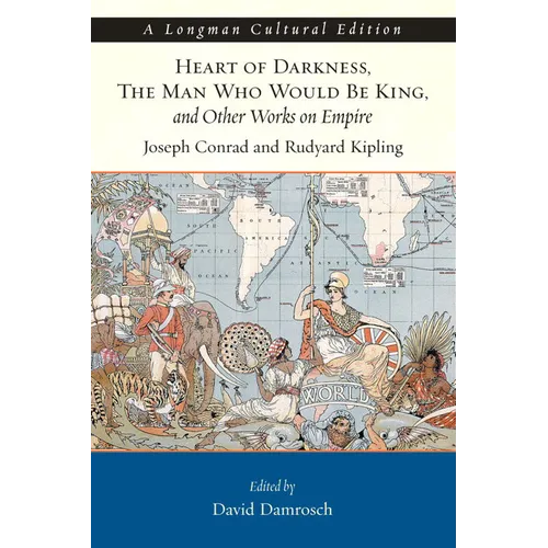 Heart of Darkness, the Man Who Would Be King, and Other Works on Empire, a Longman Cultural Edition