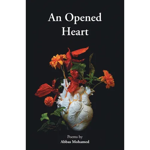An Opened Heart: Poems by Abbas Mohamed