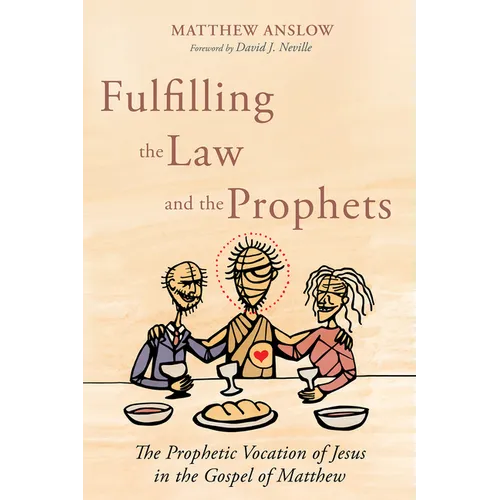 Fulfilling the Law and the Prophets: The Prophetic Vocation of Jesus in the Gospel of Matthew