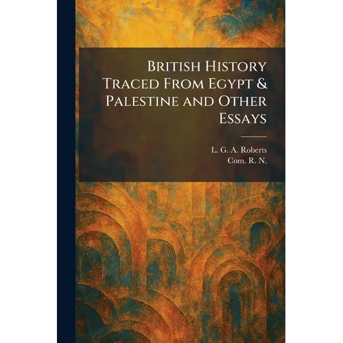 British History Traced From Egypt & Palestine and Other Essays