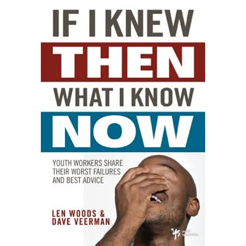 If I Knew Then What I Know Now: Youth Workers Share Their Worst Failures and Best Advice