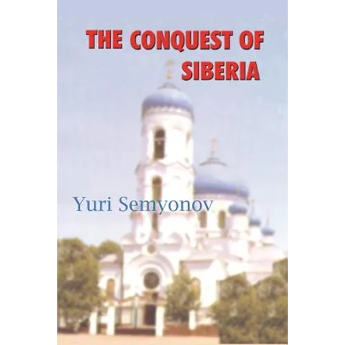 The Conquest of Siberia: An Epic of Human Passions