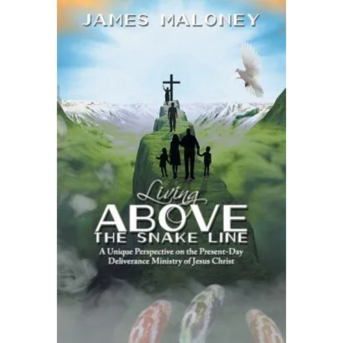 Living above the Snake Line: A Unique Perspective on the Present-Day Deliverance Ministry of Jesus Christ