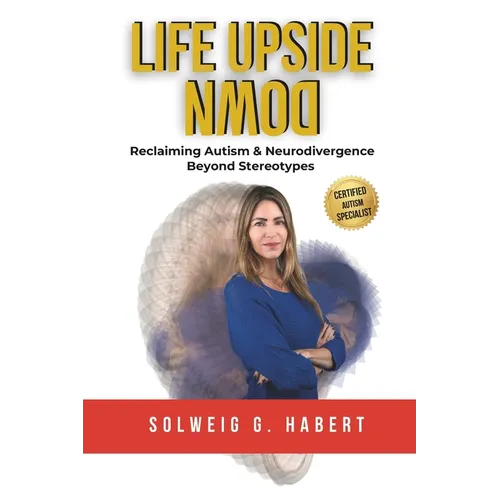 Life Upside Down: Reclaiming Autism & Neurodivergence Beyond Stereotypes