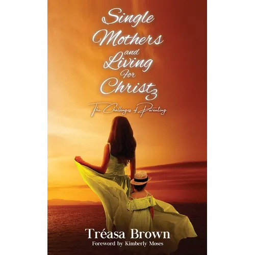 Single Mothers and Living for Christ 3: The Challenges of Parenting