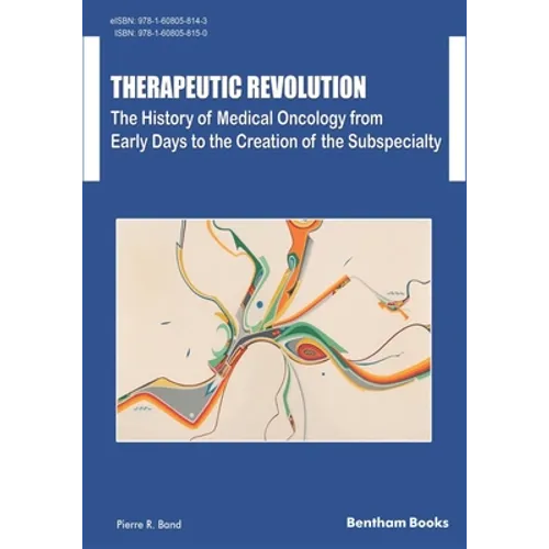 Therapeutic Revolution The History of Medical Oncology from Early Days to the Creation of the Subspecialty