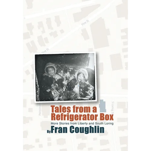 Tales from a Refrigerator Box: More Stories from Liberty and South Loring