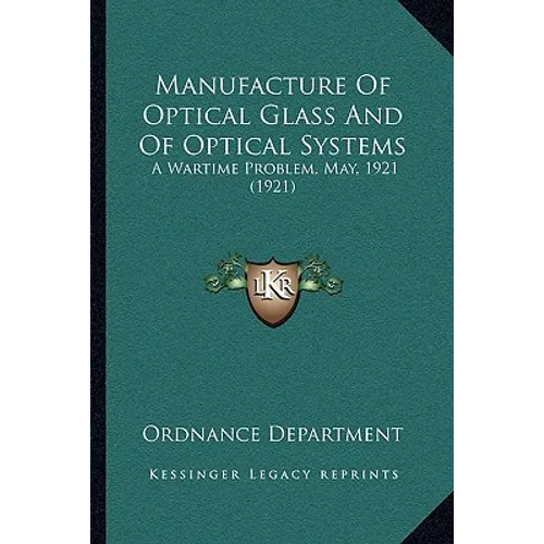 Manufacture Of Optical Glass And Of Optical Systems: A Wartime Problem, May, 1921 (1921)