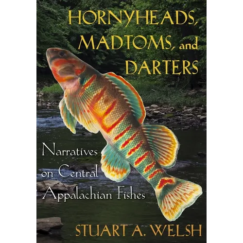 Hornyheads, Madtoms, and Darters: Narratives on Central Appalachian Fishes