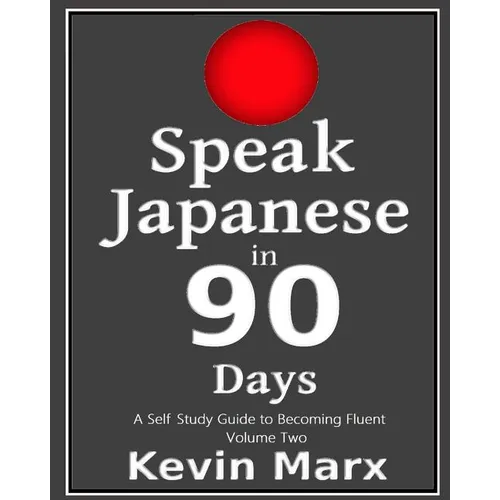Speak Japanese in 90 Days: A Self Study Guide to Becoming Fluent