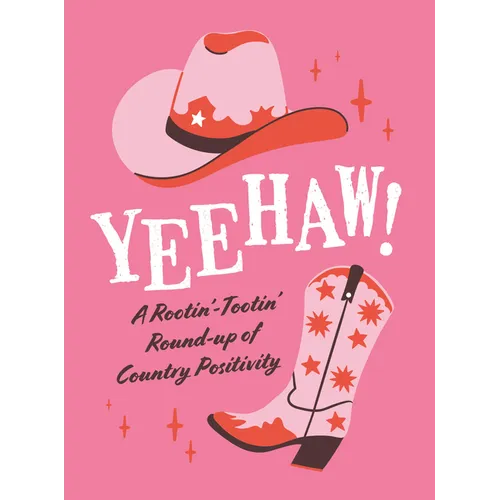 Yeehaw!: A Rootin'-Tootin' Round-Up of Country Positivity