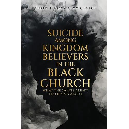 Suicide Among Kingdom Believers in the Black Church: What the Saints Aren't Testifying About
