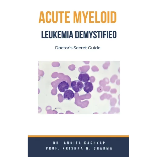 Acute Myeloid Leukemia Demystified: Doctor's Secret Guide