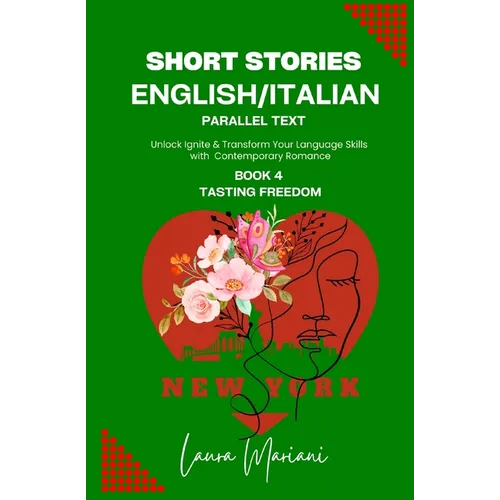 Short Stories in English/Italian - Parallel Text: Unlock Ignite & Transform Your Language Skills With Contemporary Romance