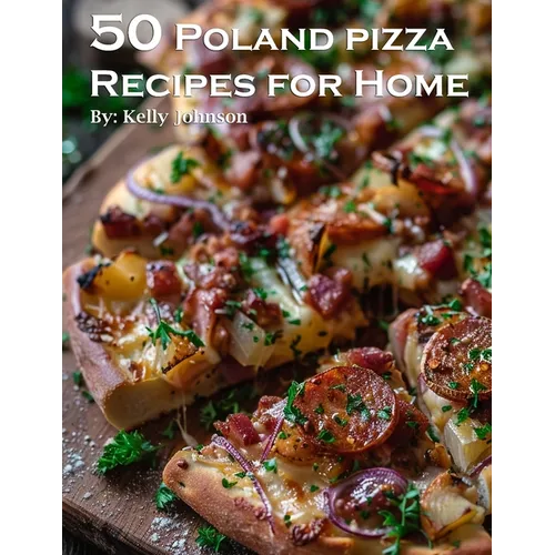50 Poland Pizza Recipes for Home