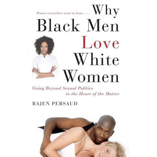 Why Black Men Love White Women: Going Beyond Sexual Politics to the Heart of the Matter