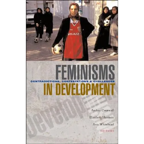 Feminisms in Development: Contradictions, Contestations and Challenges