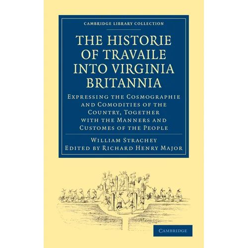 Historie of Travaile Into Virginia Britannia; Expressing the Cosmographie and Comodities of the Country, Together with the Manners and Customes of the