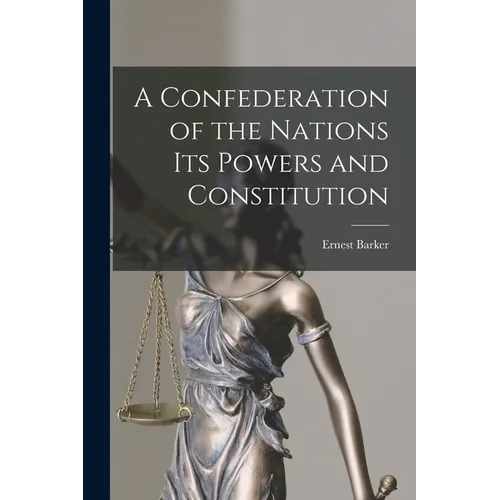A Confederation of the Nations Its Powers and Constitution