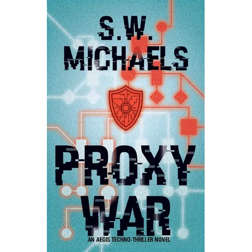 Proxy War: An Aegis Techno-Thriller Novel