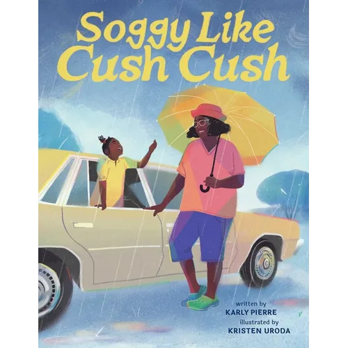 Soggy Like Cush Cush (a Picture Book Celebration of Creole Culture for Kids)