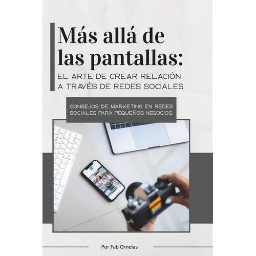 Más Allá de las Pantallas: Guía práctica para crear una estrategia de contenido auténtica y rentable