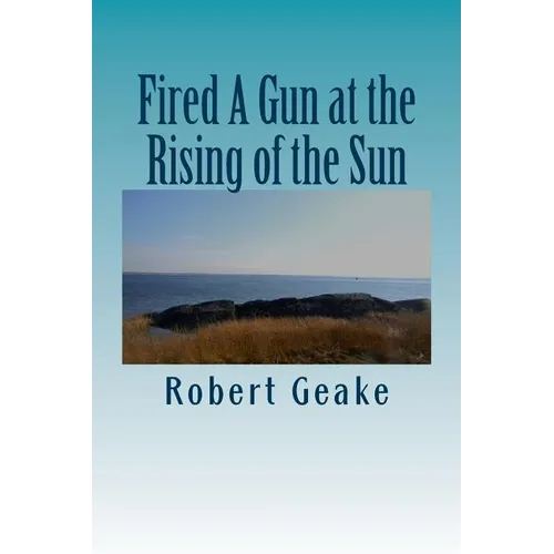 Fired A Gun at the Rising of the Sun: The Diary of Noah Robinson of Attleborough in the Revolutionary War