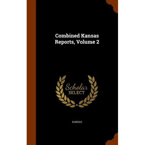 Combined Kansas Reports, Volume 2