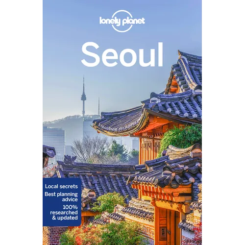 Lonely Planet Seoul: Plan the Trip of a Lifetime Detailed Itineraries & Maps Insider Tips Covers Gwanghwamun, Myeong-Dong, Itaewon and More