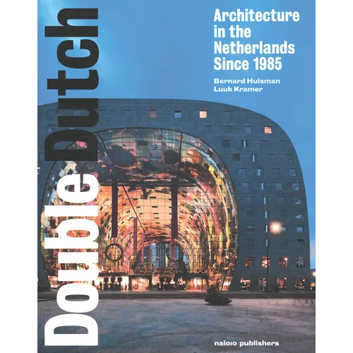 Double Dutch: Dutch Architecture Since 1985