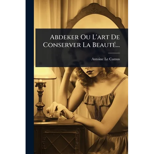 Abdeker Ou L'art De Conserver La BeautÃ(c)...
