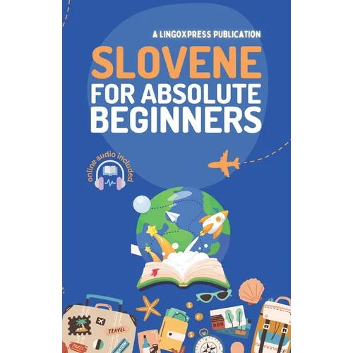 Slovene for Absolute Beginners: Basic Words and Phrases Across 50 Themes with Online Audio Pronunciation Support