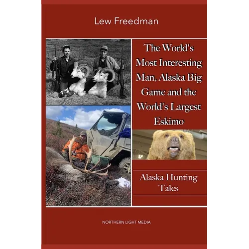 The World's Most Interesting Man, Alaska Big Game, and the World's Largest Eskimo: Alaska Hunting Tales