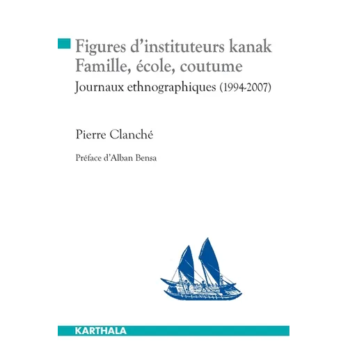 Figures d'instituteurs kanak. Famille, école, coutume. Journaux ethnographiques (1994-2007)