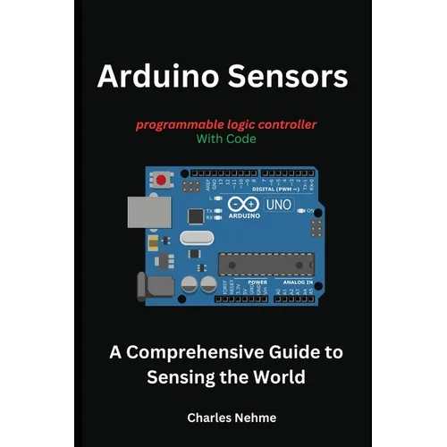 Arduino Sensors: A Comprehensive Guide to Sensing the World