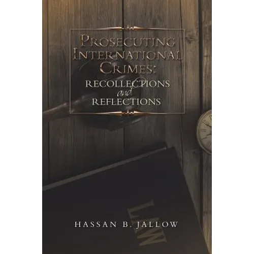 Prosecuting International Crimes: Recollections and Reflections