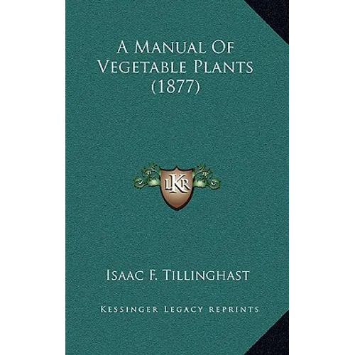 A Manual Of Vegetable Plants (1877)