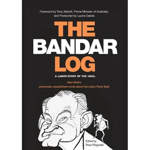 The Bandar-Log: A Labor Story of the 1950s Alan Reid's previously unpublished novel about the Labor Split