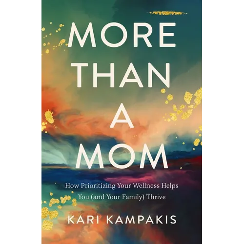 More Than a Mom: How Prioritizing Your Wellness Helps You (and Your Family) Thrive