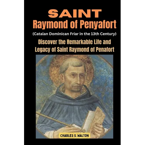 Saint Raymond of Penyafort (Catalan Dominican Friar in the 13th Century): Discover the Remarkable Life and Legacy of Saint Raymond of Penafort