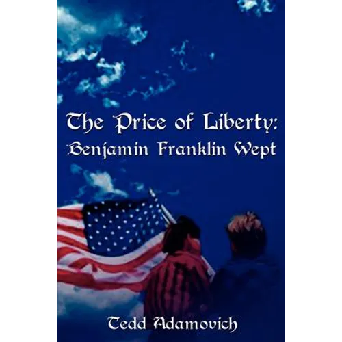 The Price of Liberty: Benjamin Franklin Wept