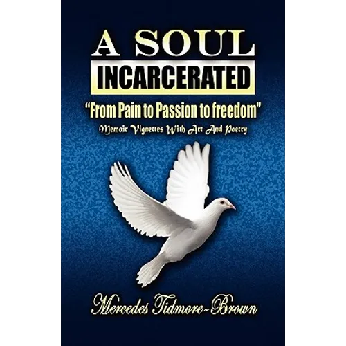 A Soul Incarcerated: From Pain to Passion to Freedom