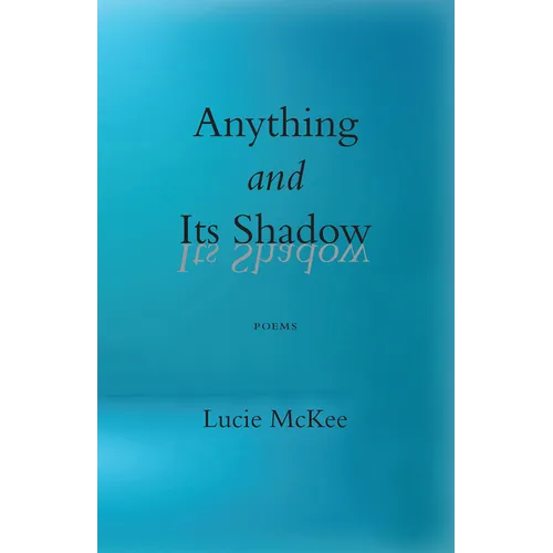 Anything and Its Shadow: Poems