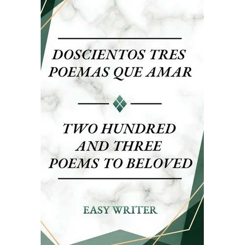 Doscientos Tres Poemas Que Amar: Two Hundred and Three Poems to Beloved