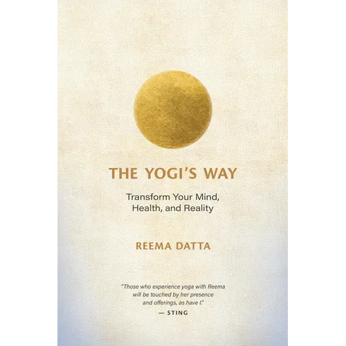 The Yogi's Way: Transform Your Mind, Health, and Reality