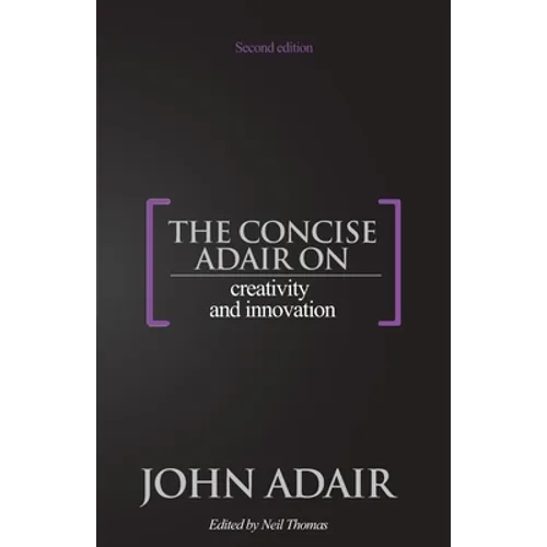 The Concise Adair on Creativity and Innovation