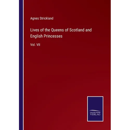 Lives of the Queens of Scotland and English Princesses: Vol. VII
