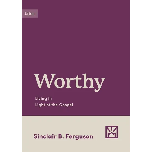 Worthy: Living in Light of the Gospel