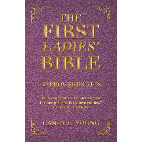 The First Ladies' Bible: Proverbs 31